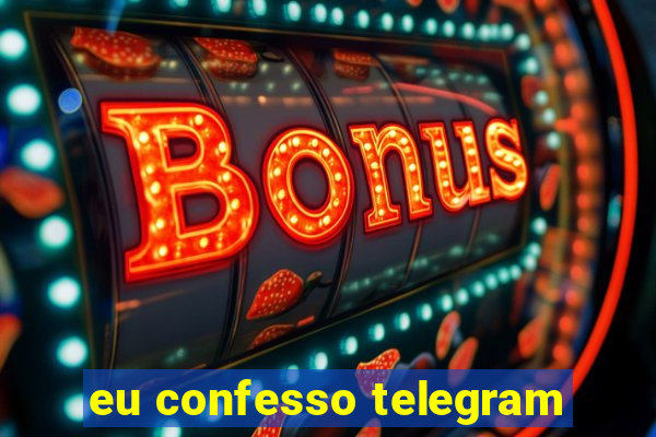 eu confesso telegram